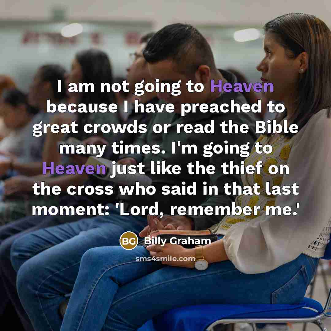 “I am not going to Heaven because I have preached…” quote by Billy Graham