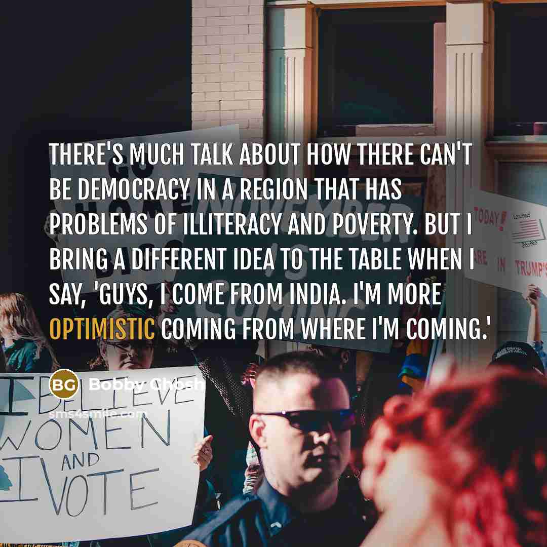 “There's much talk about how there can't be democracy in…” quote by Bobby Ghosh