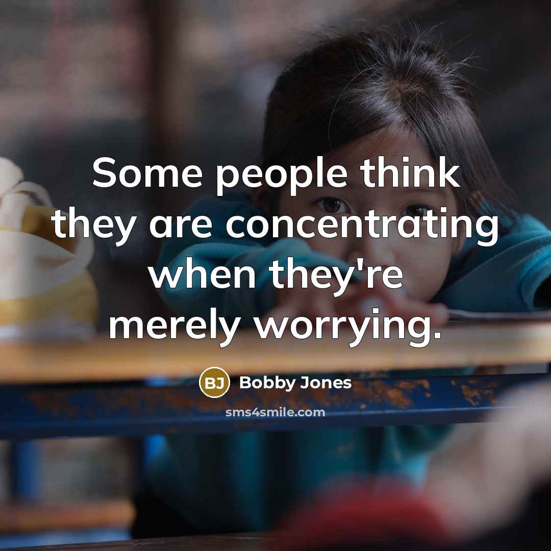 “Some people think they are concentrating when they're merely worrying.…” quote by Bobby Jones