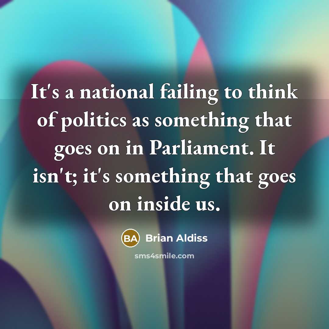“It's a national failing to think of politics as something…” quote by Brian Aldiss