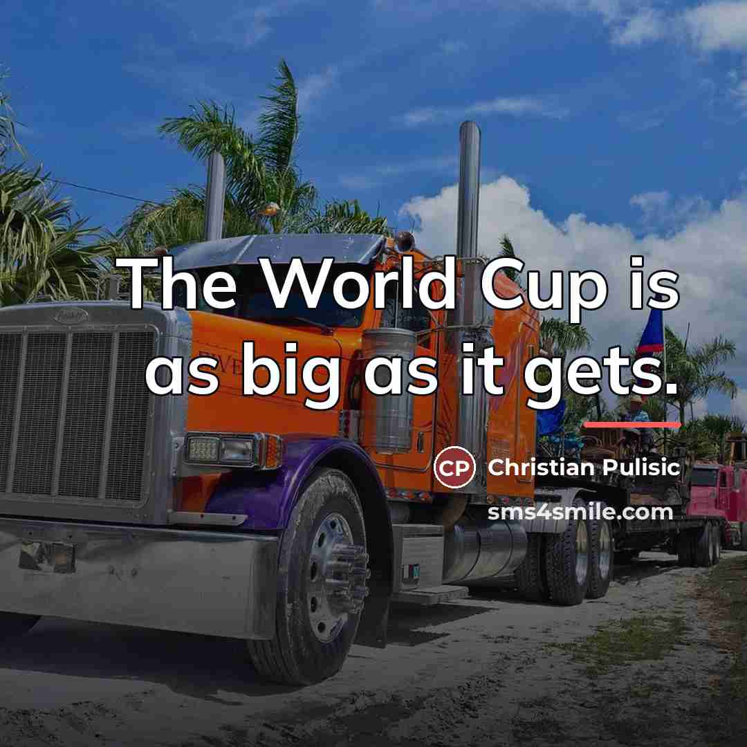 “The World Cup is as big as it gets.…” quote by Christian Pulisic