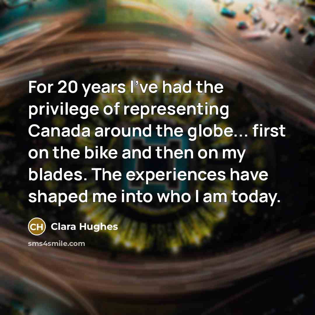 “For 20 years I've had the privilege of representing Canada…” quote by Clara Hughes