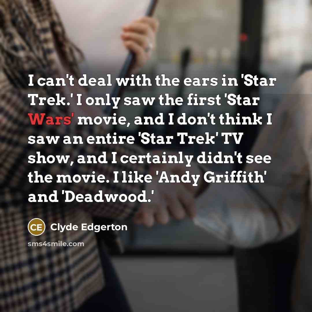 “I can't deal with the ears in 'Star Trek.' I…” quote by Clyde Edgerton