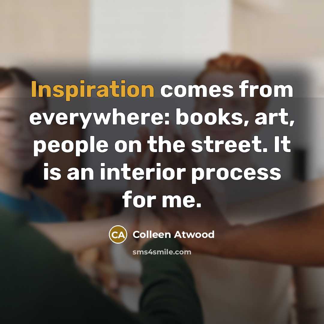 “Inspiration comes from everywhere: books, art, people on the street.…” quote by Colleen Atwood