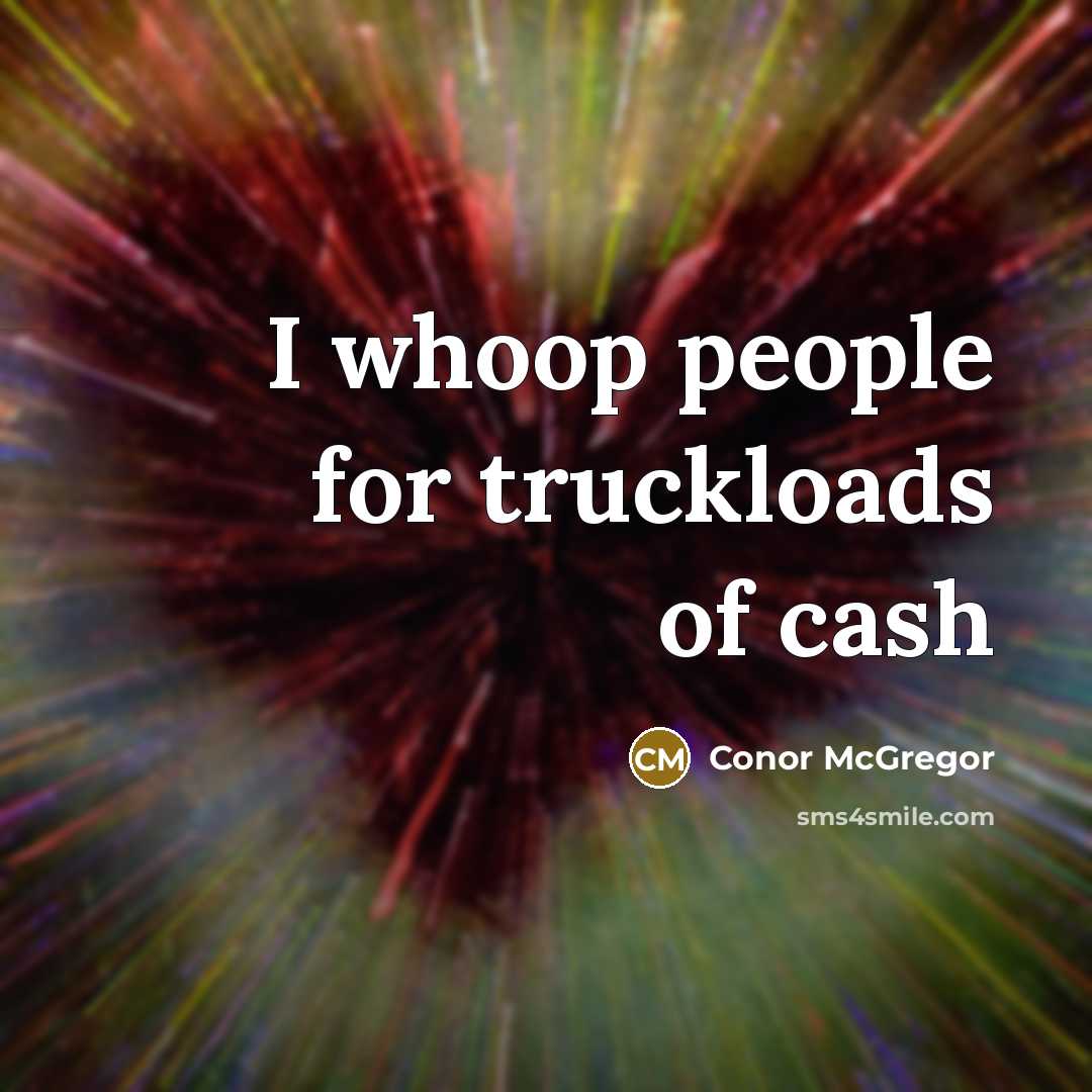 “I whoop people for truckloads of cash…” quote by Conor McGregor