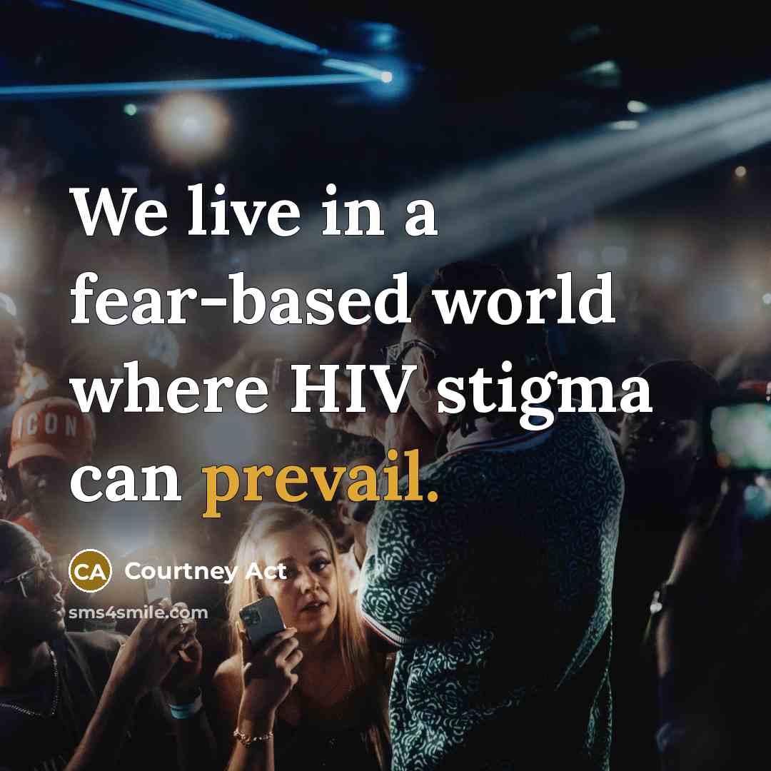 “We live in a fear-based world where HIV stigma can prevail.” quote by Courtney Act