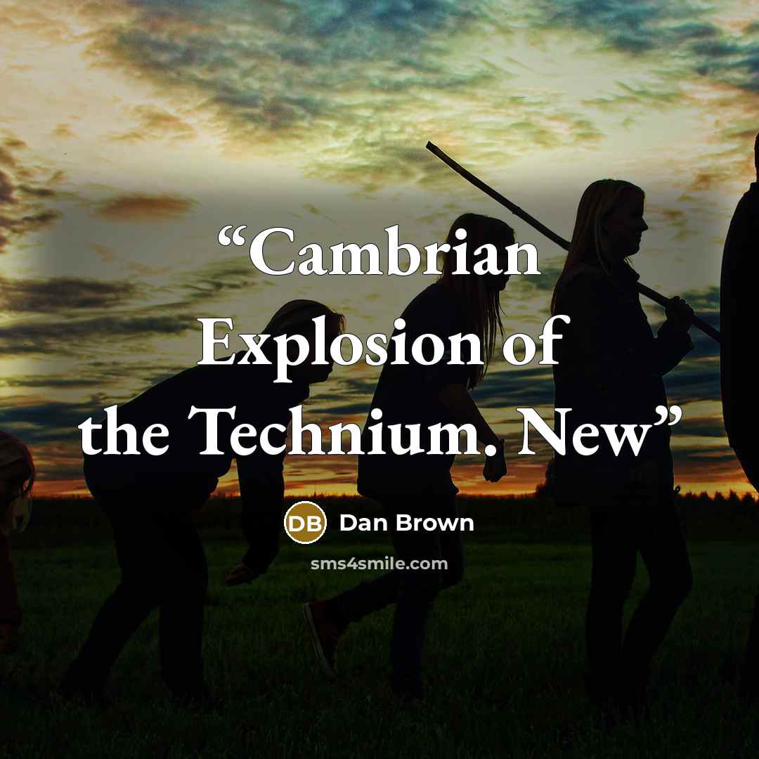 “Cambrian Explosion of the Technium. New” quote by Dan Brown