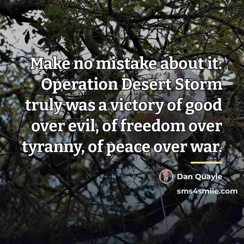 “Make no mistake about it: Operation Desert Storm truly was…” quote by Dan Quayle