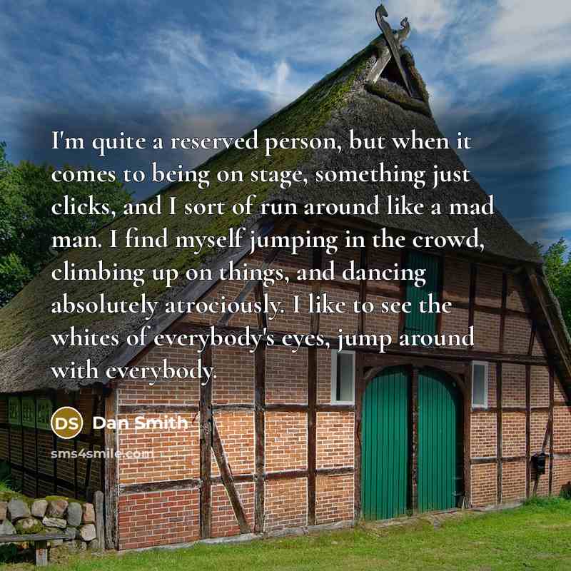 “I'm quite a reserved person, but when it comes to…” quote by Dan Smith