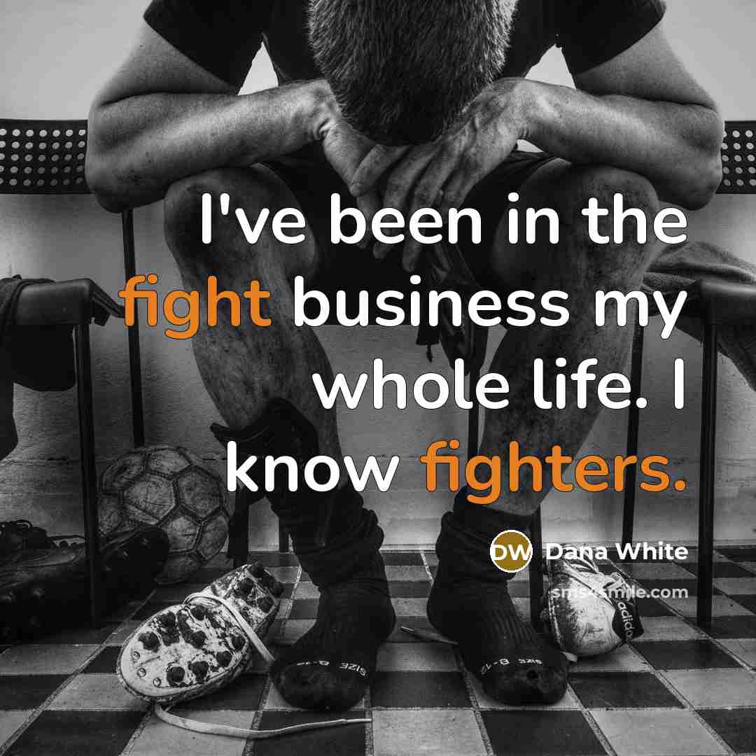 “I've been in the fight business my whole life. I…” quote by Dana White