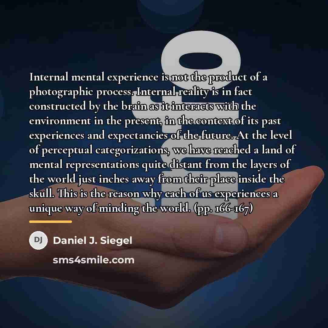 “Internal mental experience is not the product of a photographic…” quote by Daniel J. Siegel