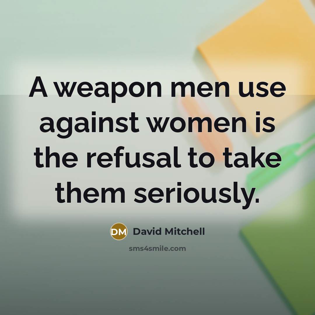“A weapon men use against women is the refusal to…” quote by David Mitchell