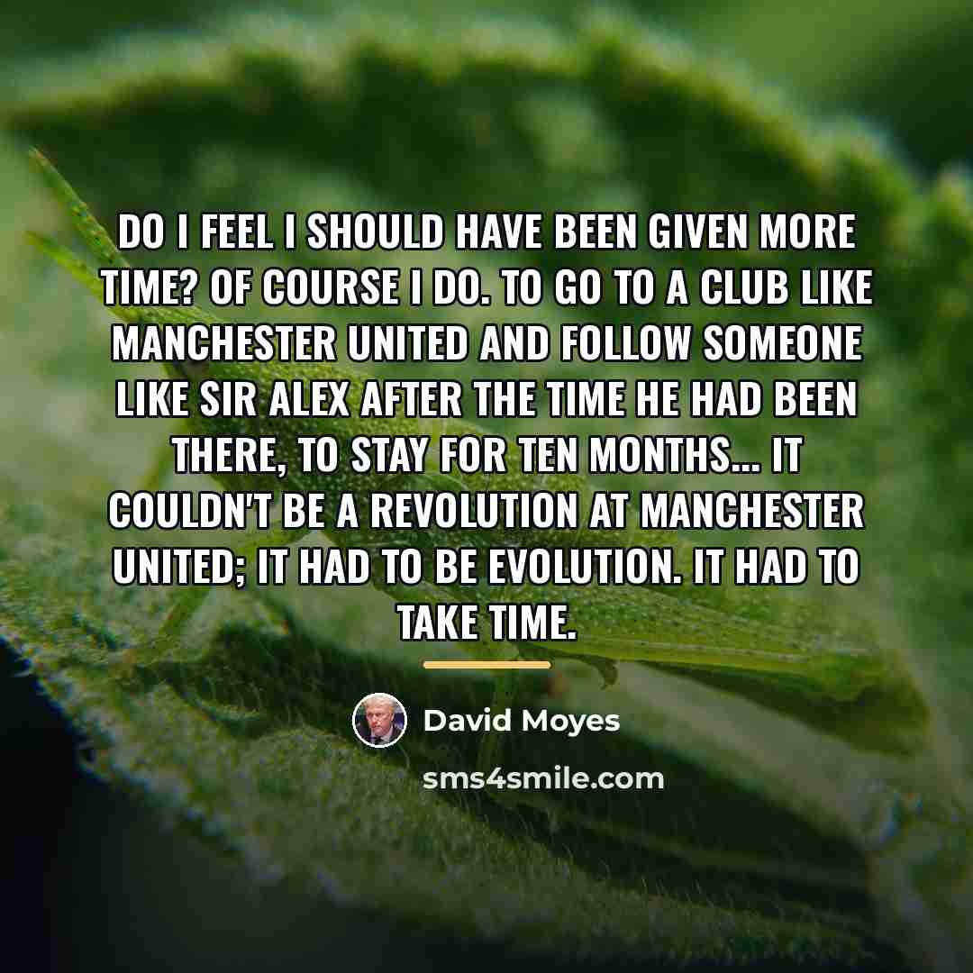“Do I feel I should have been given more time?…” quote by David Moyes
