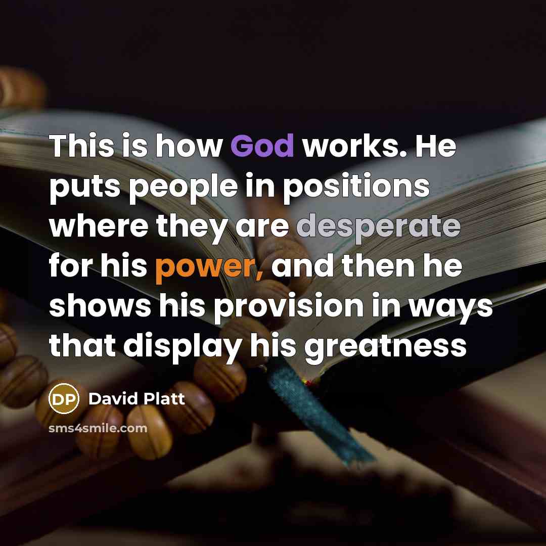 “This is how God works. He puts people in positions…” quote by David Platt