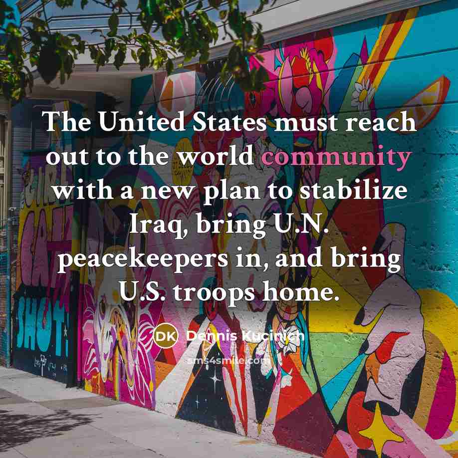 “The United States must reach out to the world community…” quote by Dennis Kucinich