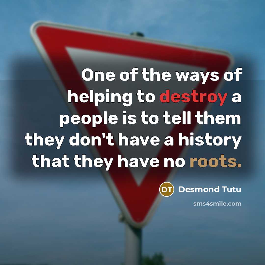 “One of the ways of helping to destroy a people…” quote by Desmond Tutu