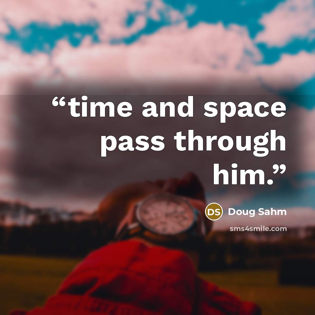“time and space pass through him.” quote by Doug Sahm