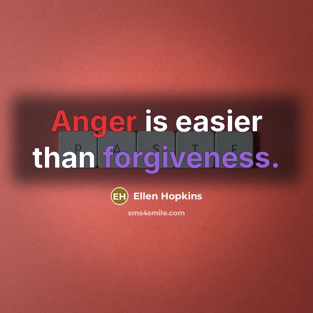 “Anger is easier than forgiveness.…” quote by Ellen Hopkins