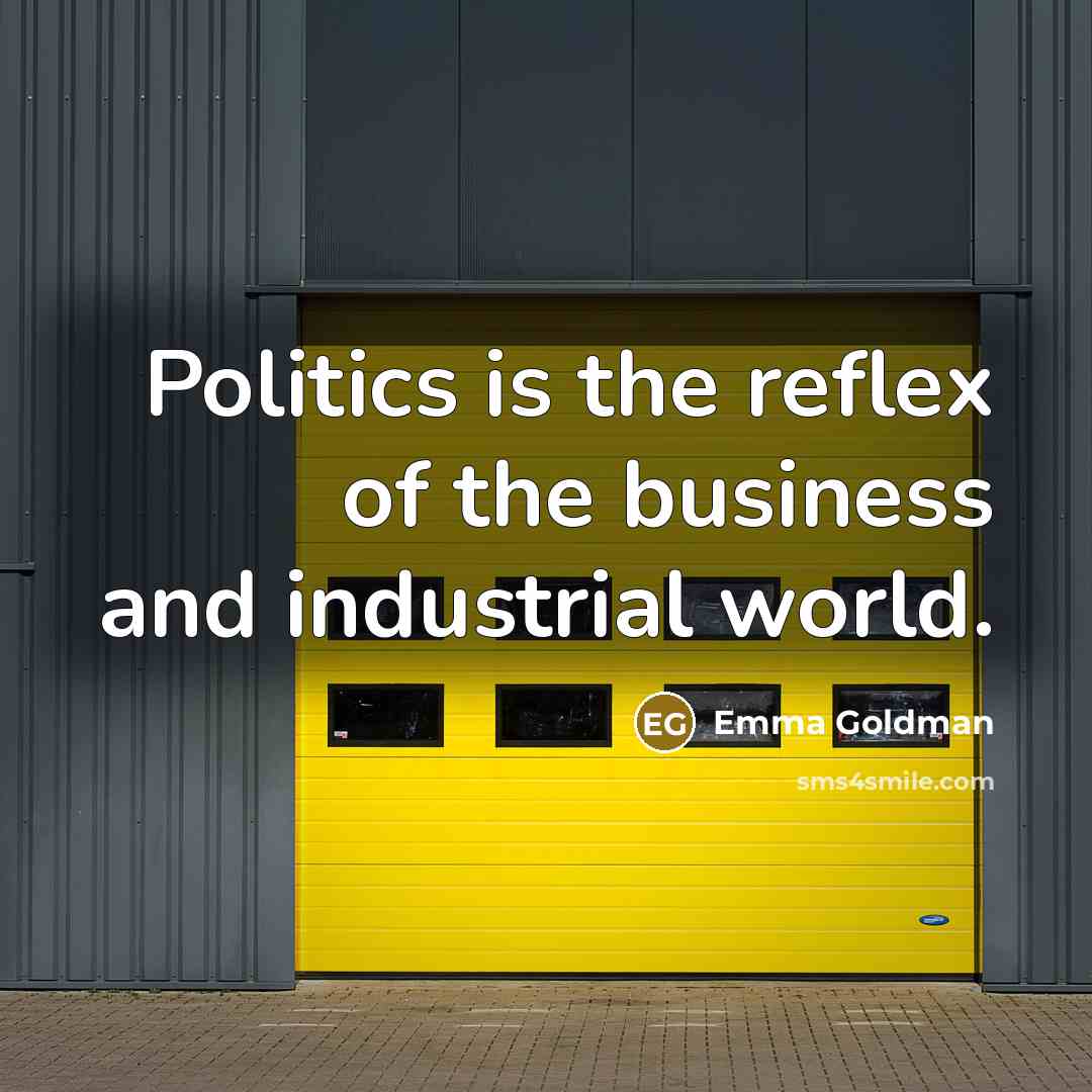 “Politics is the reflex of the business and industrial world.…” quote by Emma Goldman