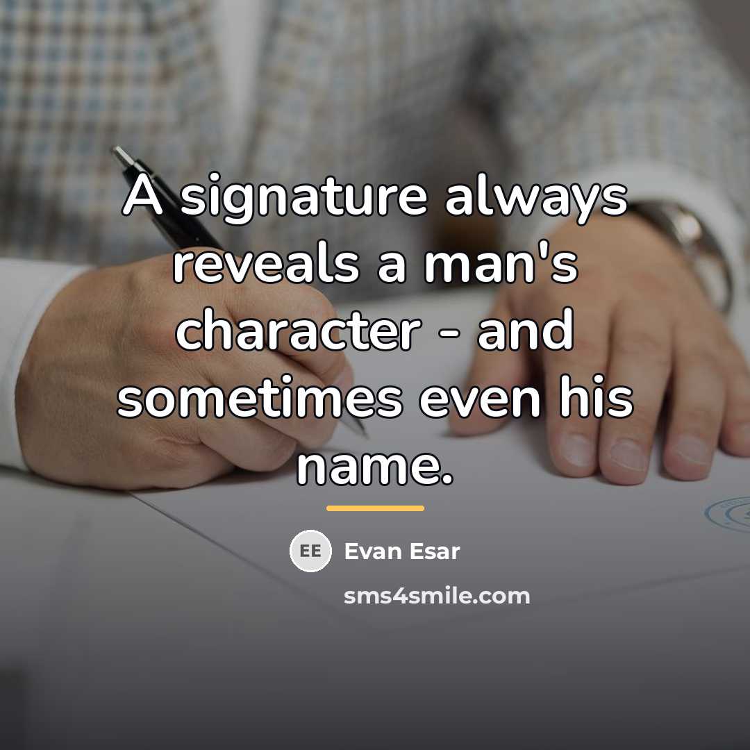 “A signature always reveals a man's character - and sometimes…” quote by Evan Esar