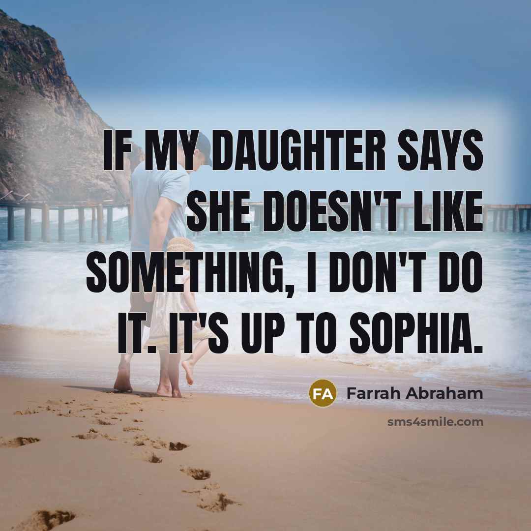 “If my daughter says she doesn't like something, I don't…” quote by Farrah Abraham