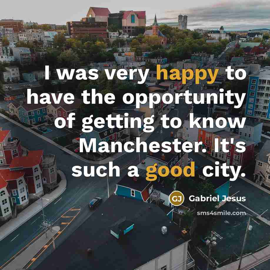 “I was very happy to have the opportunity of getting…” quote by Gabriel Jesus