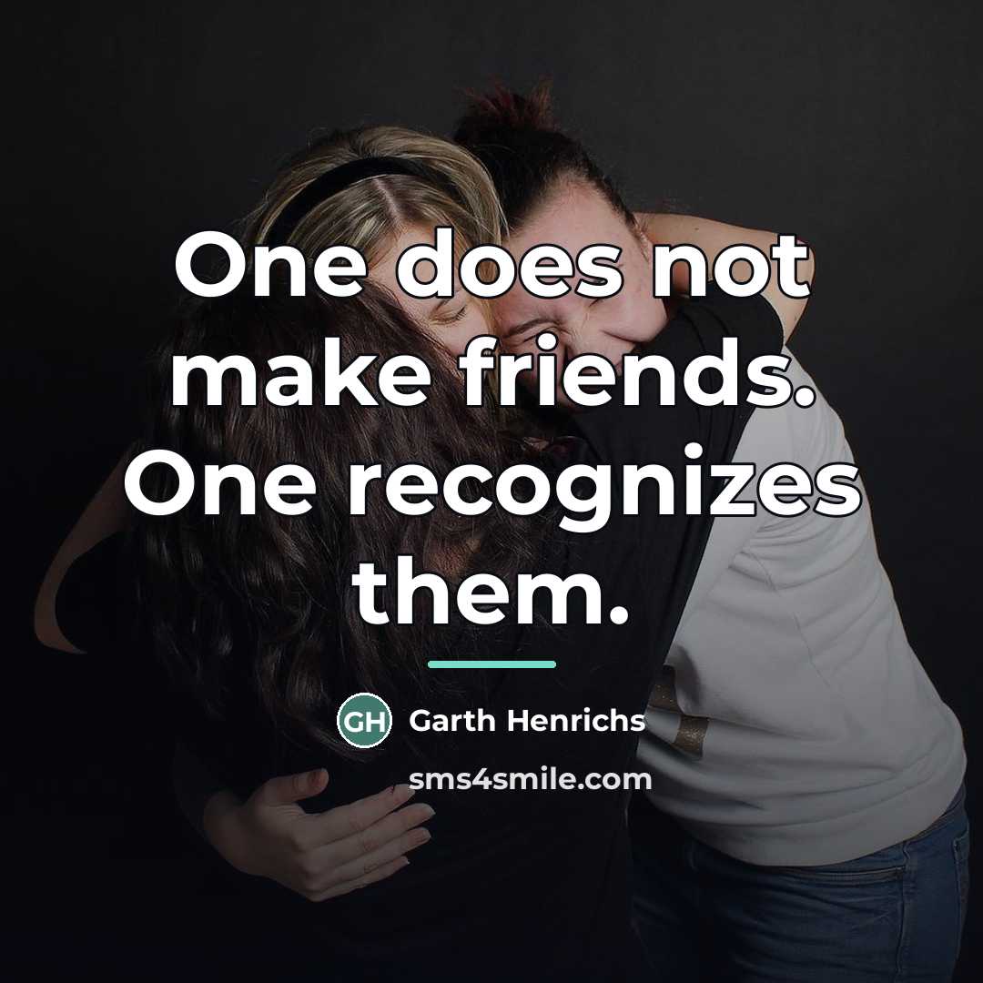 “One does not make friends. One recognizes them.…” quote by Anonymous