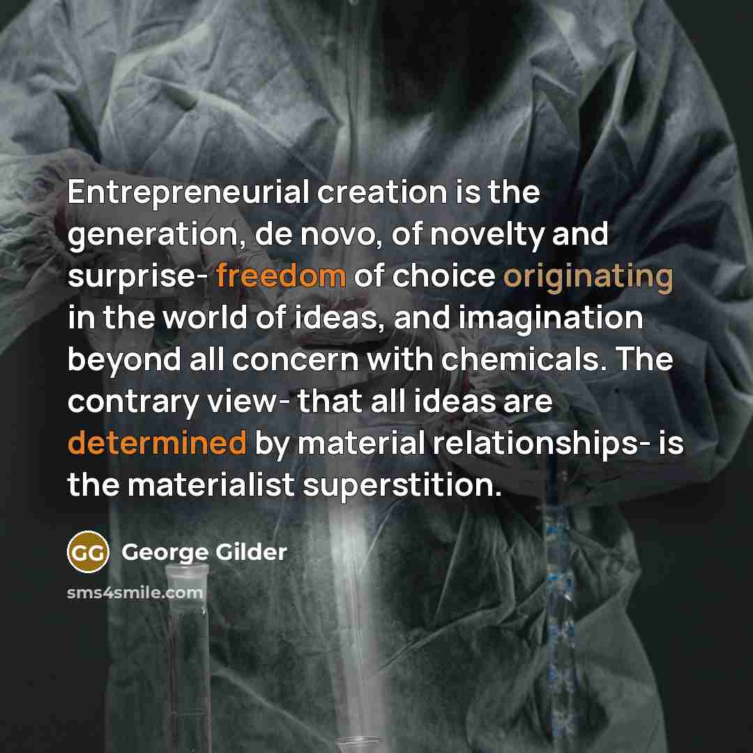 “Entrepreneurial creation is the generation, de novo, of novelty and…” quote by George Gilder