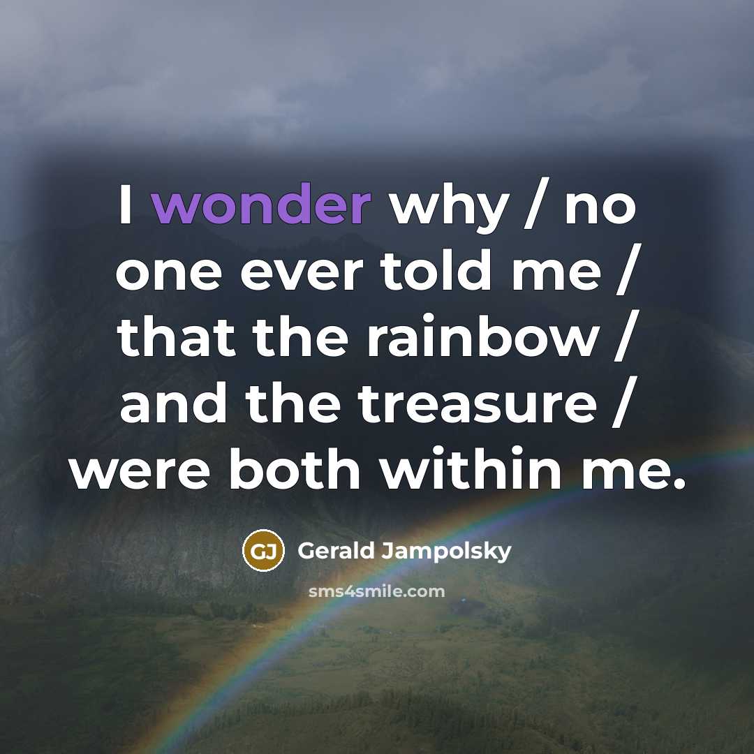 “I wonder why / no one ever told me /…” quote by Gerald Jampolsky