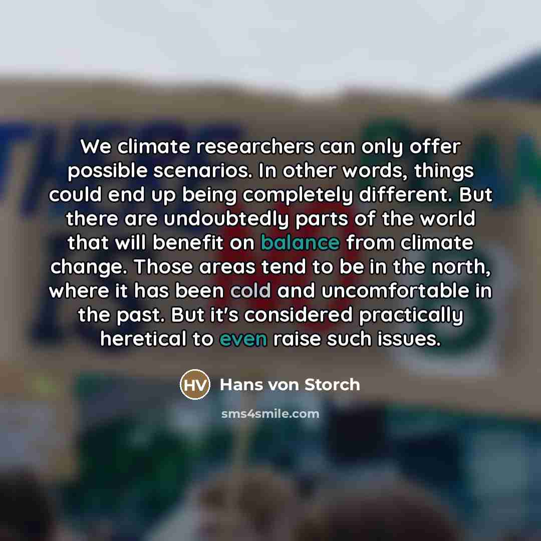 “We climate researchers can only offer possible scenarios. In other…” quote by Hans von Storch