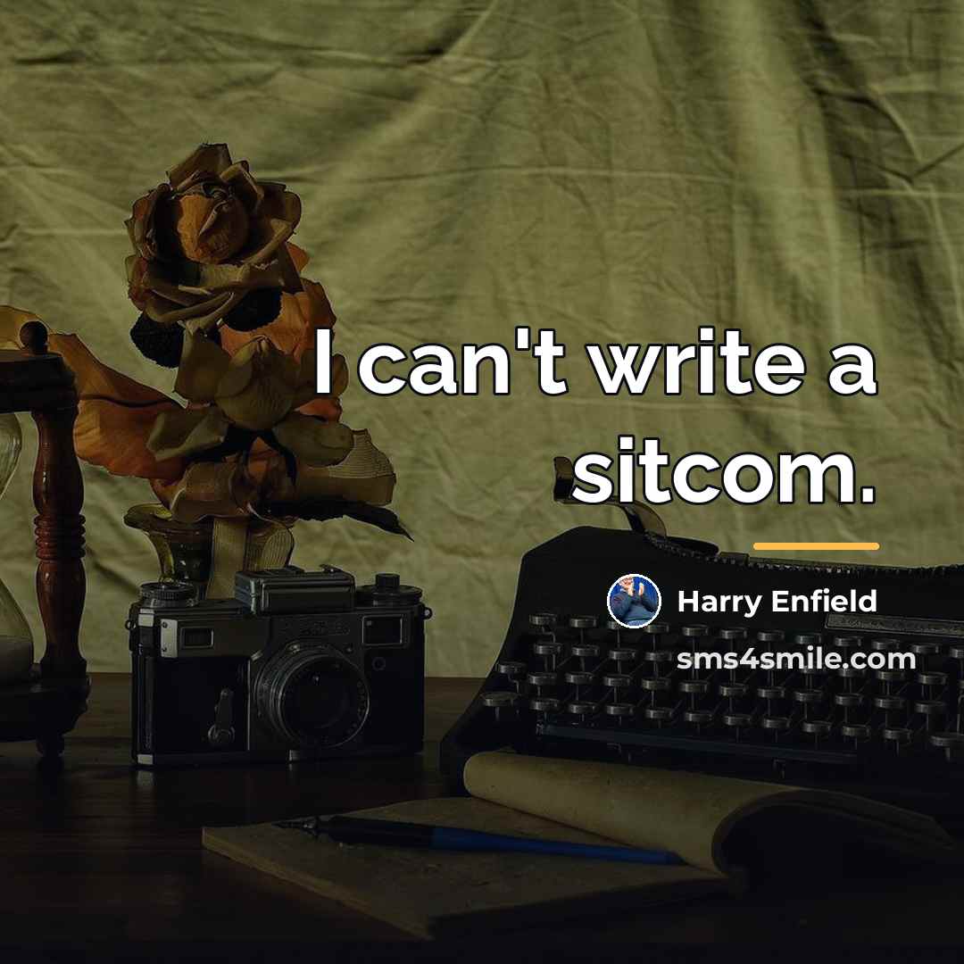 “I can't write a sitcom.…” quote by Harry Enfield