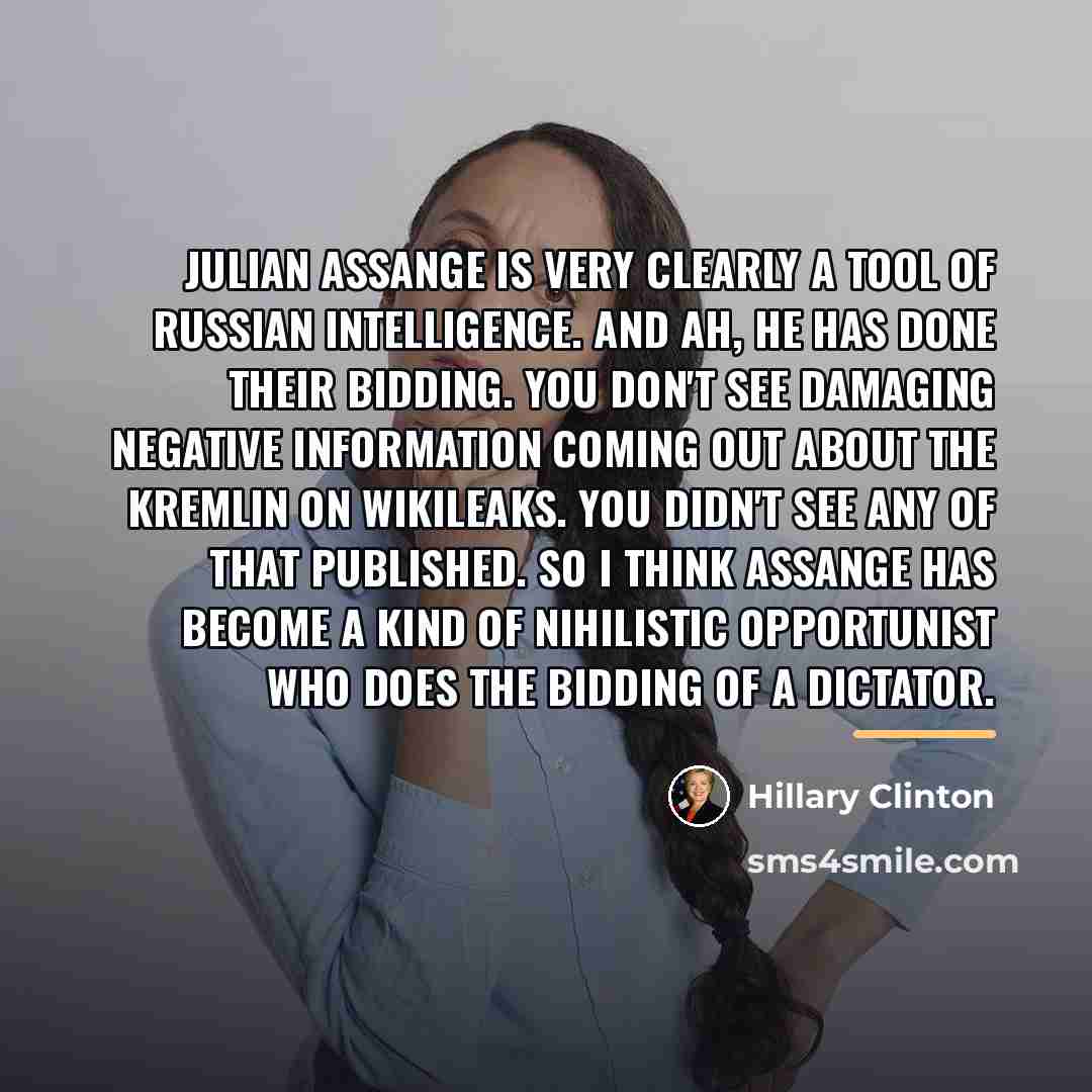 “Julian Assange is very clearly a tool of Russian intelligence.…” quote by Hillary Clinton