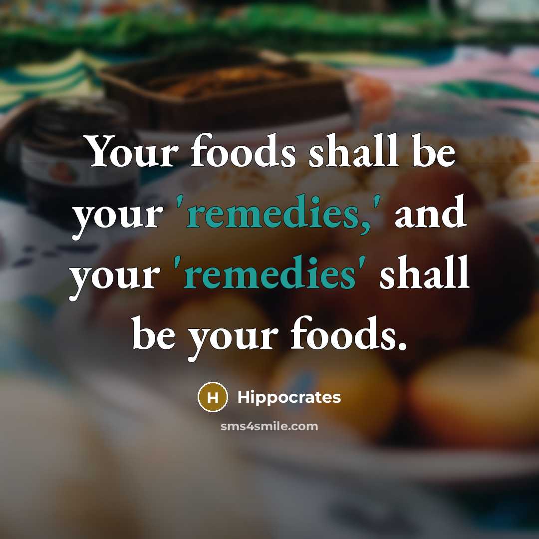 “Your foods shall be your 'remedies,' and your 'remedies' shall…” quote by Hippocrates