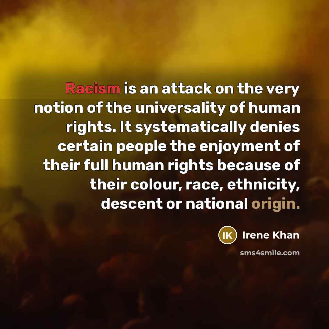 “Racism is an attack on the very notion of the…” quote by Irene Khan