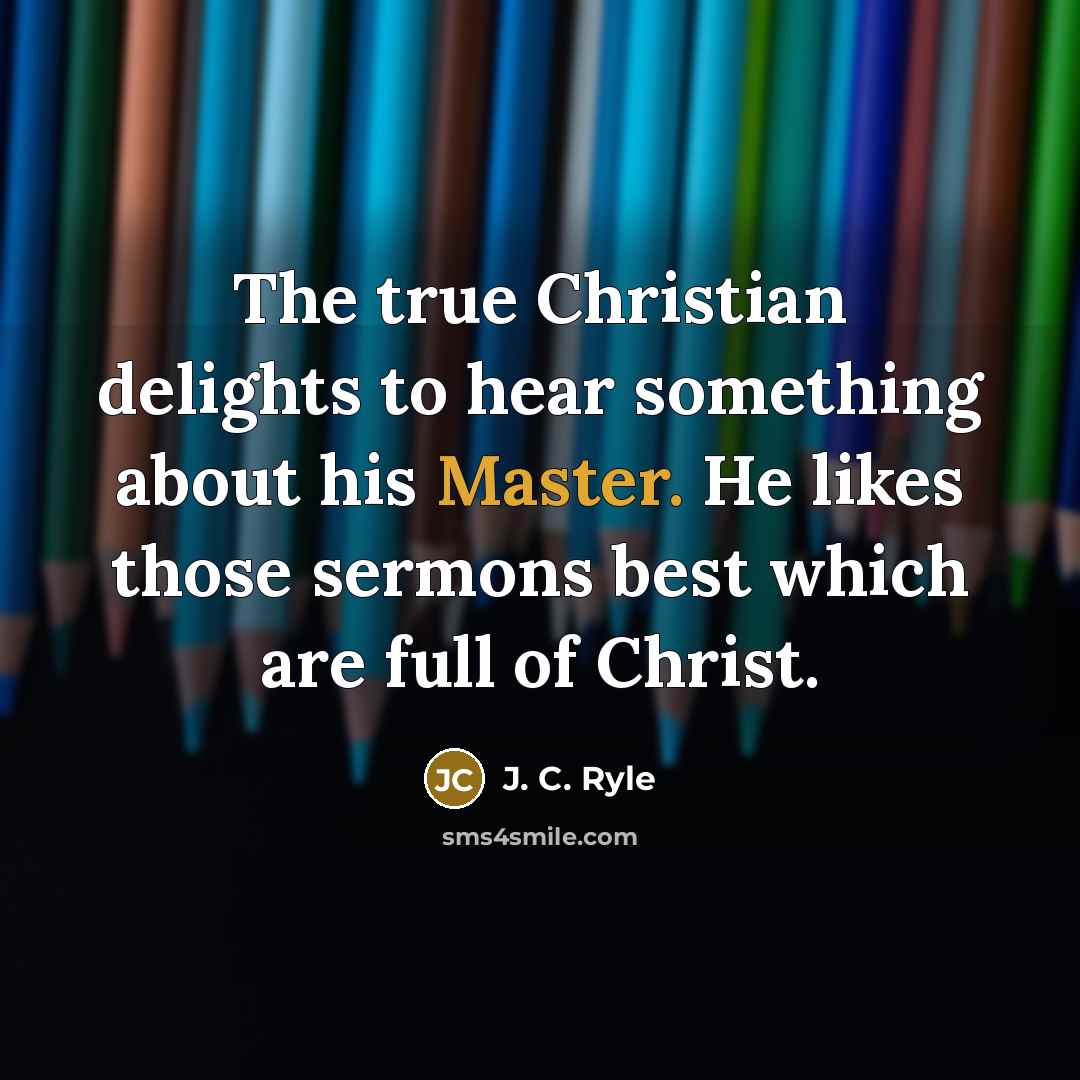 “The true Christian delights to hear something about his Master.…” quote by J. C. Ryle