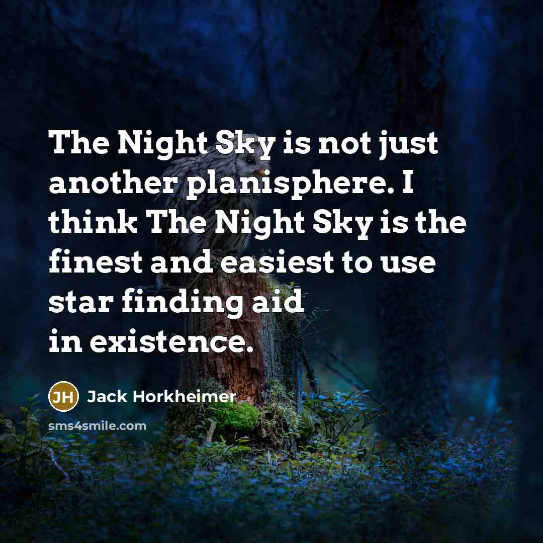 “The Night Sky is not just another planisphere. I think…” quote by Jack Horkheimer