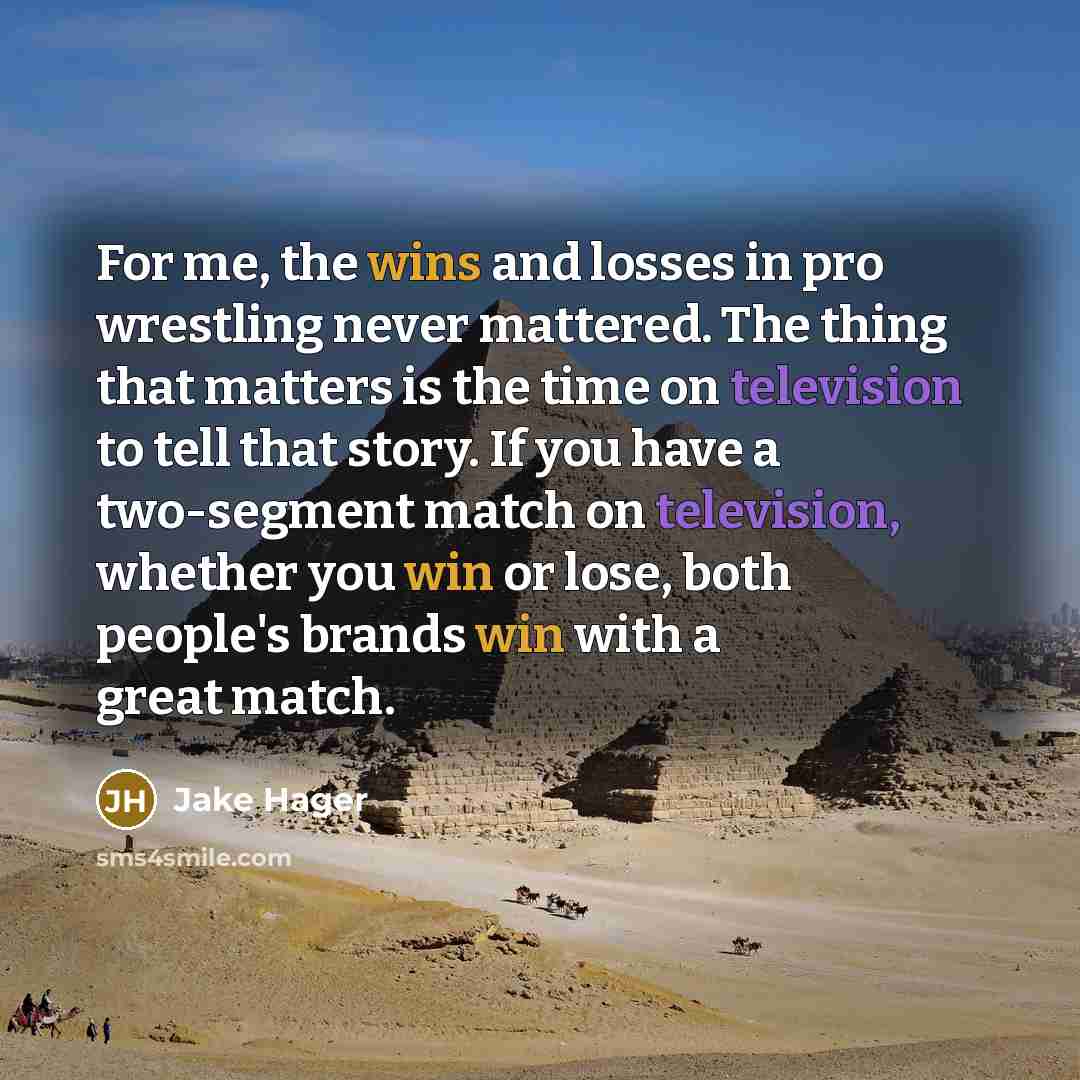 “For me, the wins and losses in pro wrestling never…” quote by Jake Hager