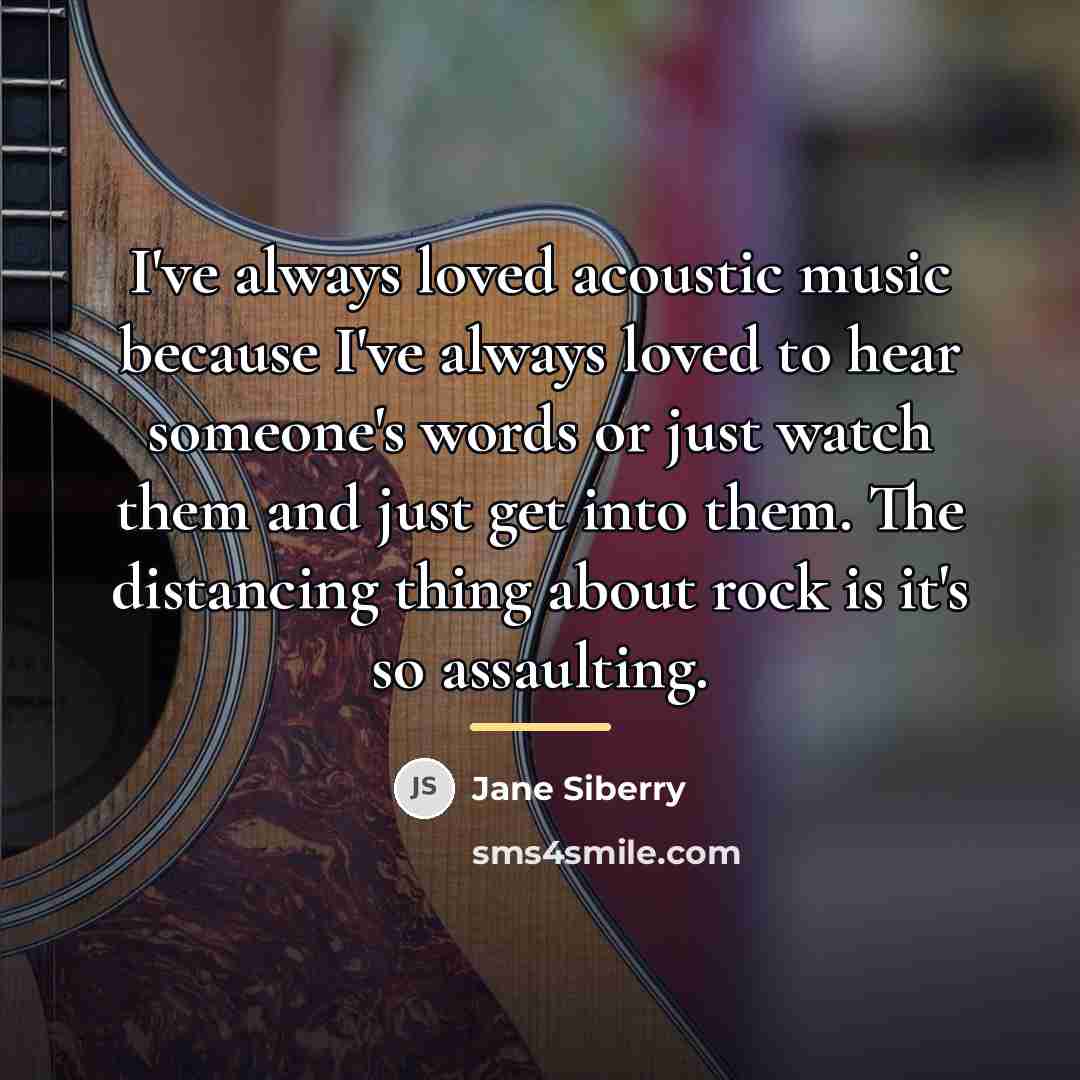 “I've always loved acoustic music because I've always loved to…” quote by Jane Siberry