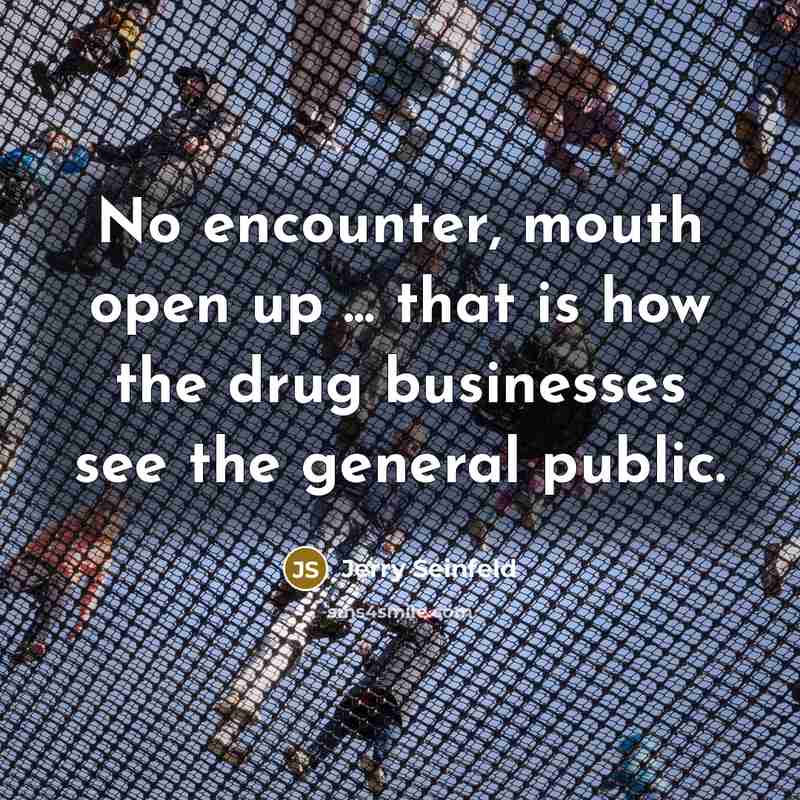 “No encounter, mouth open up ... that is how the…” quote by Jerry Seinfeld