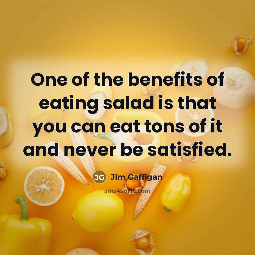 “One of the benefits of eating salad is that you…” quote by Jim Gaffigan