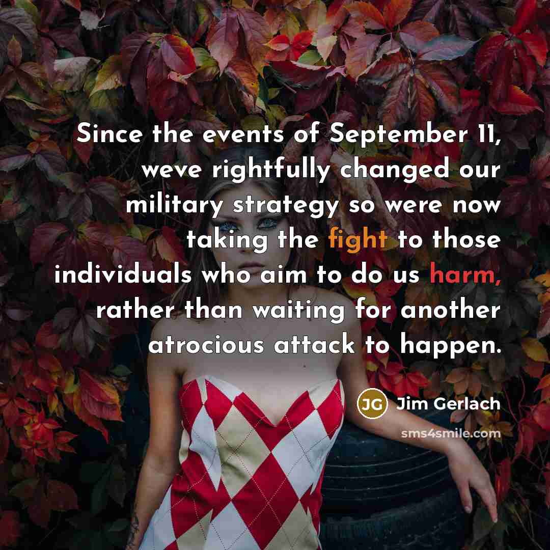 “Since the events of September 11, weve rightfully changed our…” quote by Jim Gerlach