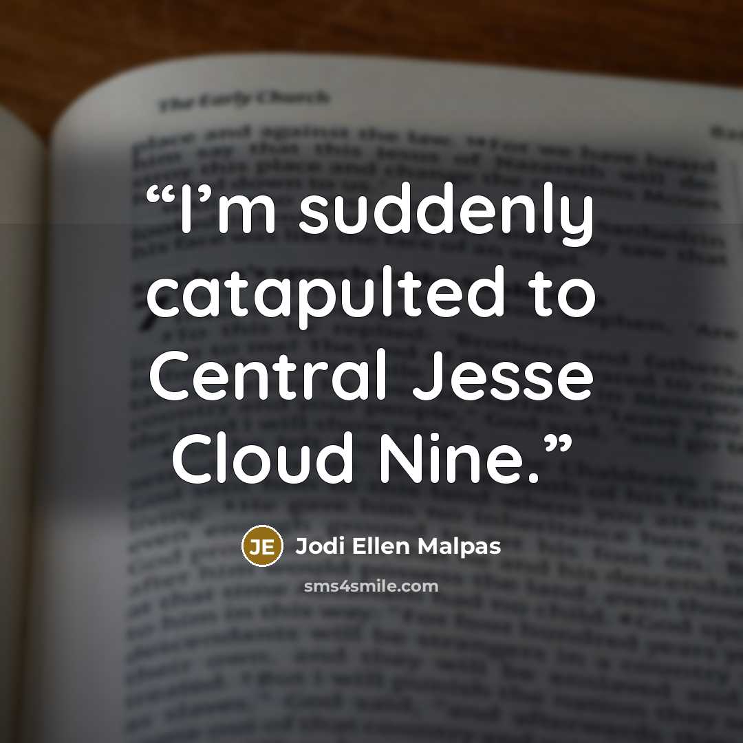 “I’m suddenly catapulted to Central Jesse Cloud Nine.” quote by Jodi Ellen Malpas
