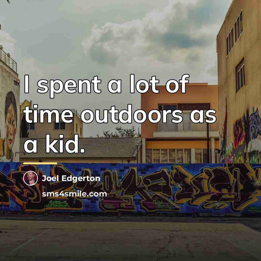 “I spent a lot of time outdoors as a kid.…” quote by Joel Edgerton