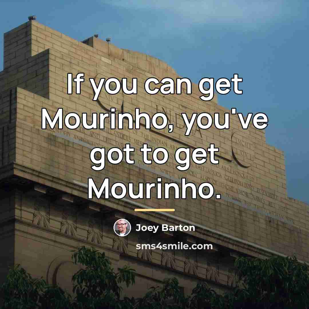 “If you can get Mourinho, you've got to get Mourinho.…” quote by Joey Barton