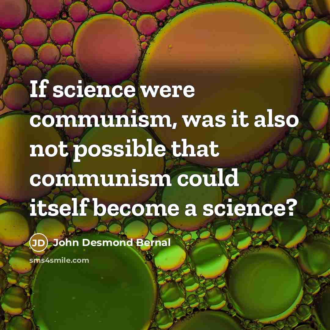 “If science were communism, was it also not possible that…” quote by John Desmond Bernal