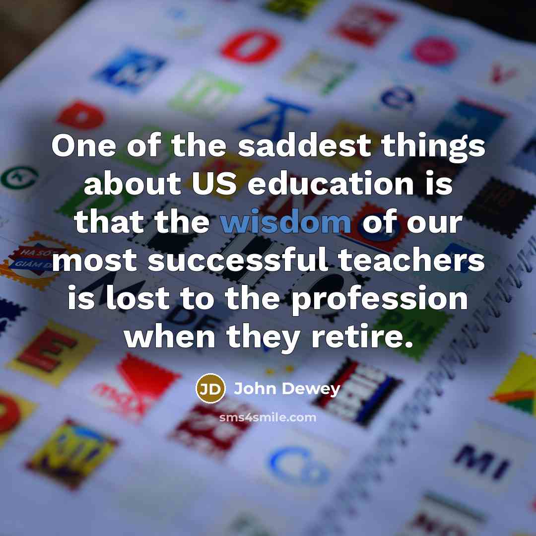 “One of the saddest things about US education is that…” quote by John Dewey
