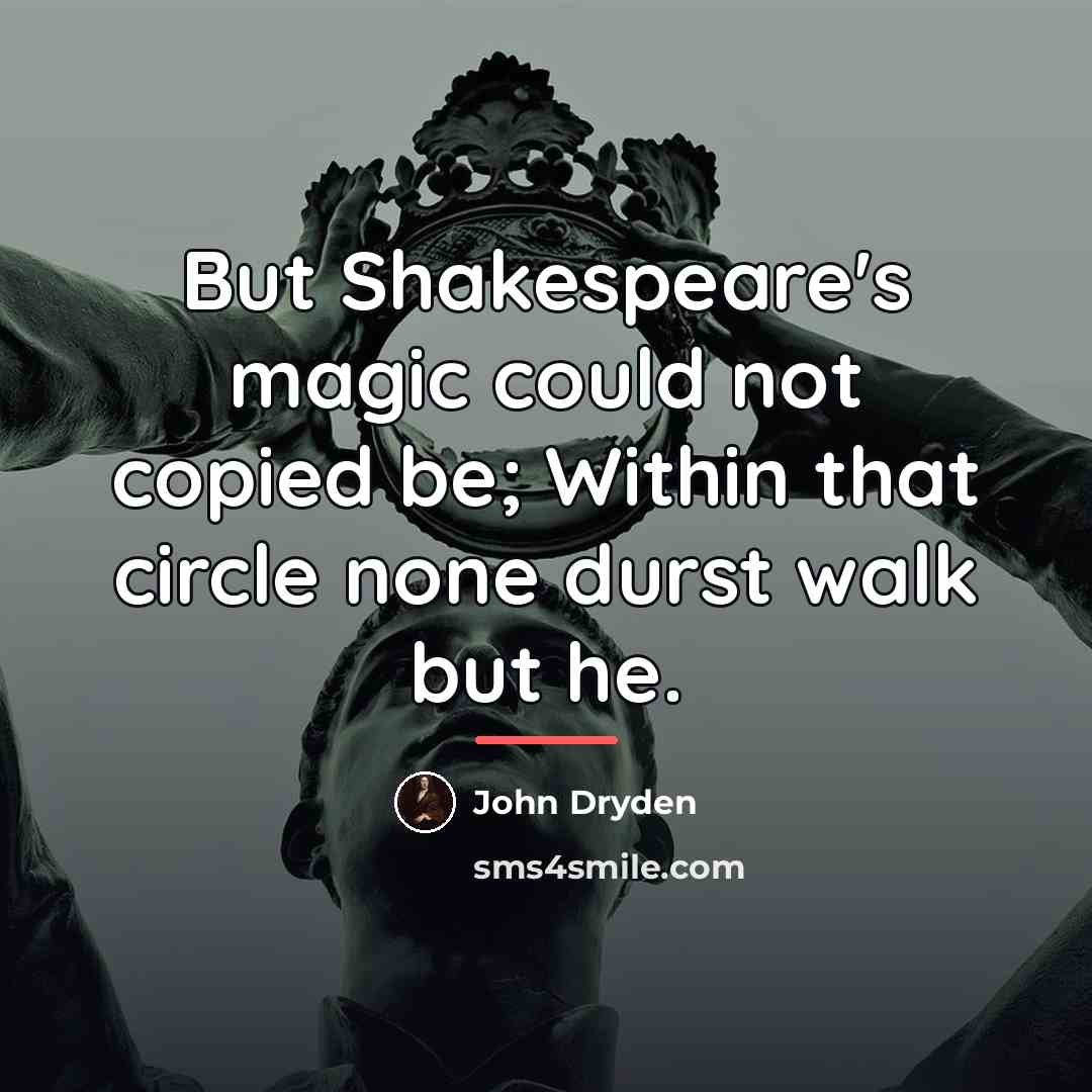 “But Shakespeare's magic could not copied be; Within that circle…” quote by John Dryden