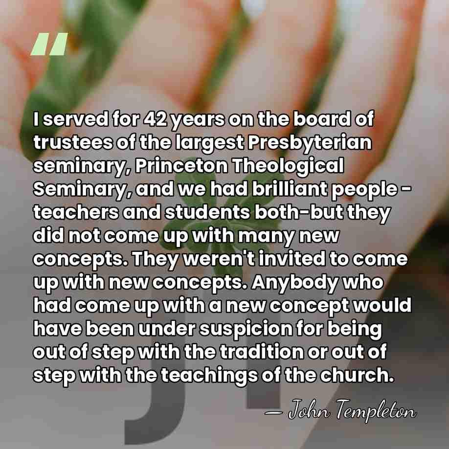 I served for 42 years on the board of trustees of the&hellip; - John Templeton