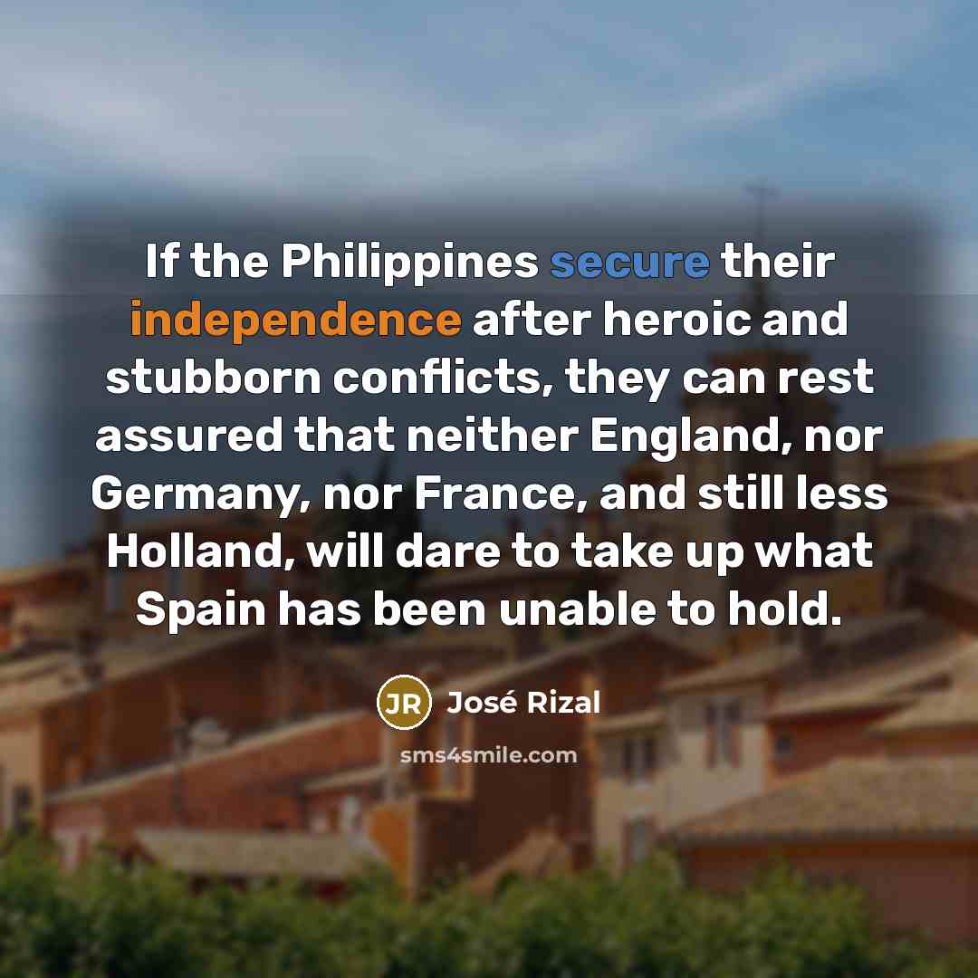 “If the Philippines secure their independence after heroic and stubborn…” quote by Jose Rizal