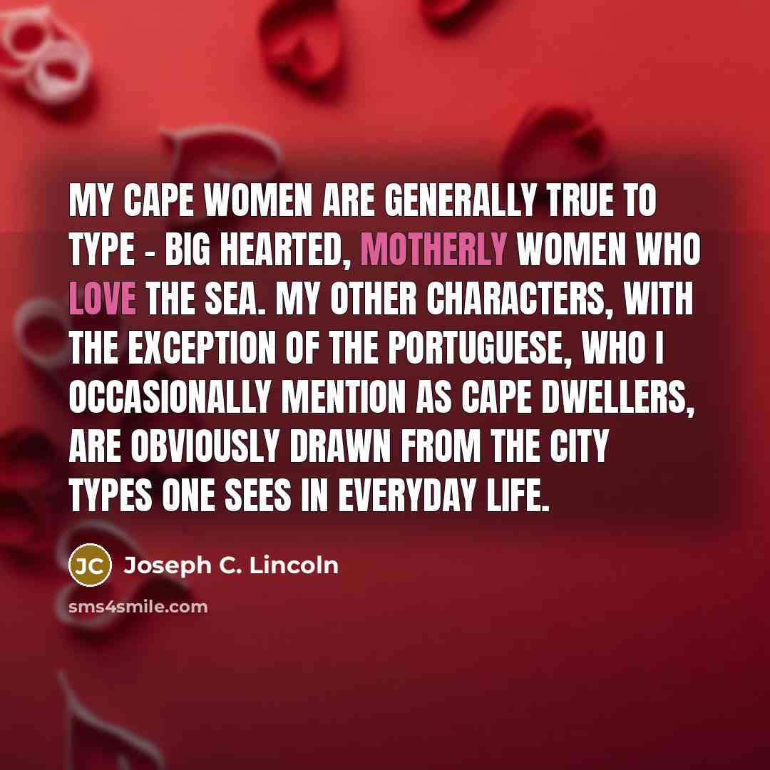 “My Cape women are generally true to type - big…” quote by Joseph C. Lincoln